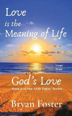 Bryan W Foster, Bryan W. Foster, W Foster, Bryan - Love is the Meaning of Life, Inbunden