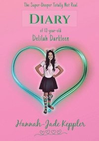 bokomslag The Super-Dooper Totally Not Real Diary of 12-year-old Delilah Darkleen