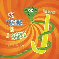 bokomslag My Teacher is a Snake The Letter J