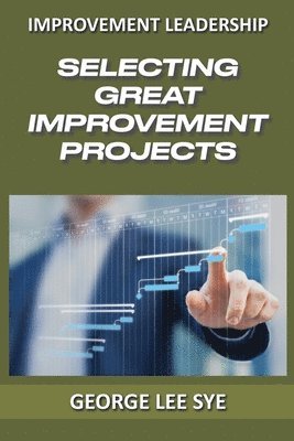 Selecting Great Improvement Projects 1