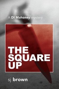 bokomslag The Square Up: A DI Mahoney mystery