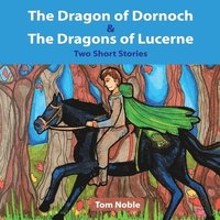 bokomslag The Dragon of Dornoch and The Dragons of Lucerne
