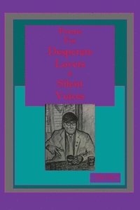 bokomslag Poems For Desperate Lovers & Silent Voices