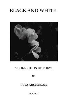 Black and White - A Collection of Poems by Puva Arumugam Book II 1