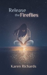 bokomslag Release the Fireflies
