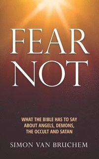 bokomslag Fear Not: What the Bible has to say about angels, demons, the occult and Satan