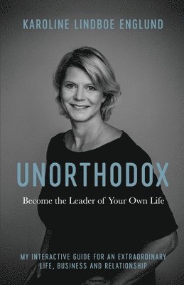 Karoline Lindboe Englund - Unorthodox - Become the Leader of Your Own Life, Häftad