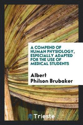 A compend of human physiology, especially adapted for the use of medical students