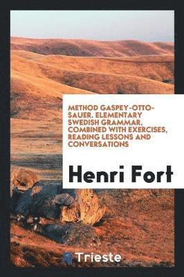Henri Fort - Method Gaspey-Otto-Sauer. Elementary Swedish Grammar, Combined with Exercises, Reading Lessons and Conversations, Häftad