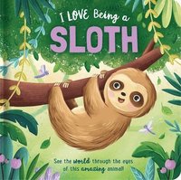 bokomslag I Love Being a Sloth: Padded Board Book