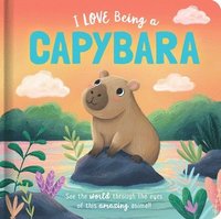 bokomslag I Love Being a Capybara: Padded Board Book