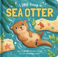 bokomslag I Love Being a Sea Otter: Padded Board Book