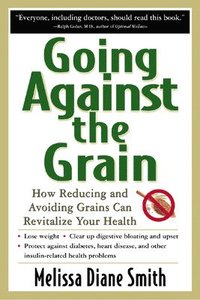 bokomslag Going Against the Grain: How Reducing and Avoiding Grains Can Revitalize Your Health