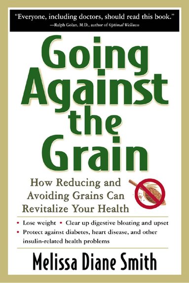 Melissa Smith - Going Against the Grain: How Reducing and Avoiding Grains Can Revitalize Your Health, Häftad