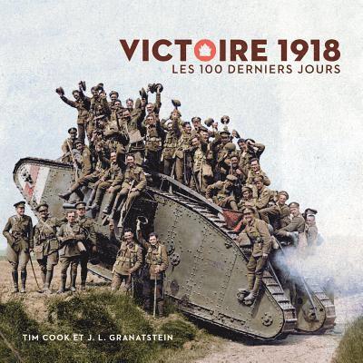 Tim Cook, Jack Lawrence Granatstein - Victoire 1918: Les 100 Derniers Jours, Häftad