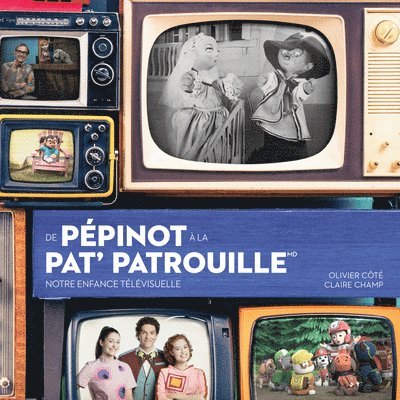 Olivier Cote, Claire Camp - de Pépinot À La Pat' Patrouille ? Notre Enfance Télévisuelle, Häftad