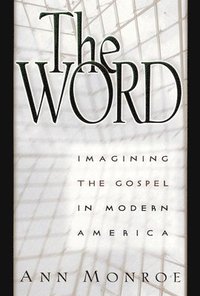 bokomslag The Word: Imagining the Gospel in Modern America