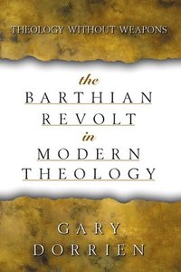 bokomslag The Barthian Revolt in Modern Theology