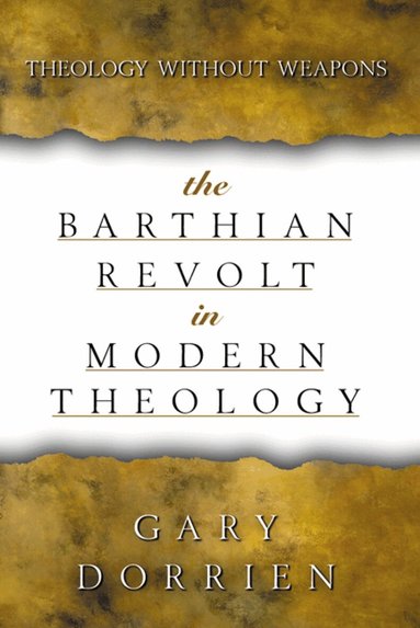 Gary Dorrien - Barthian Revolt in Modern Theology, Häftad