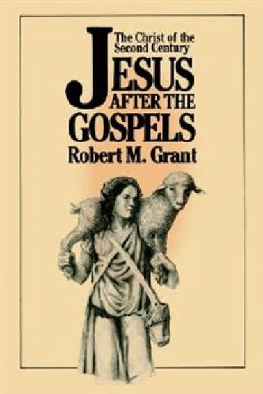 Robert M. Grant - Jesus after the Gospels, Häftad