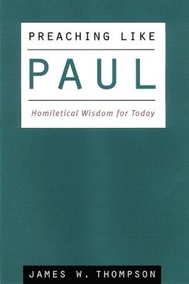 James Thompson, James W. Thompson - Preaching Like Paul, Häftad