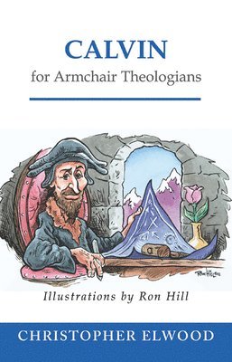 Calvin for Armchair Theologians 1