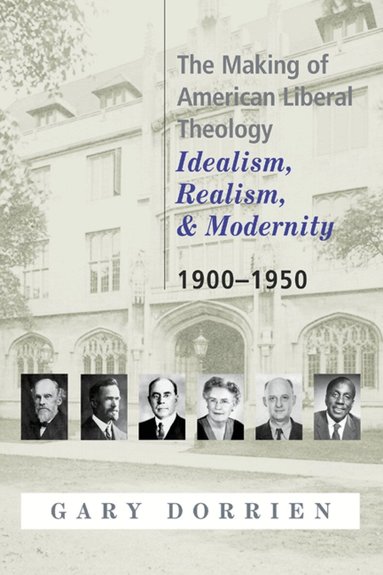 Gary Dorrien - Making of American Liberal Theology, Häftad