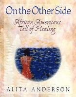 On the Other Side: African Americans Tell of Healing 1