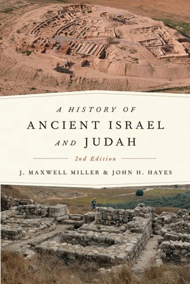 J. Maxwell Miller, John H. Hayes - History of Ancient Israel and Judah, Second Edition, Häftad