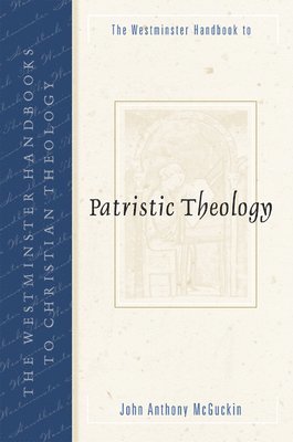 The Westminster Handbook to Patristic Theology 1