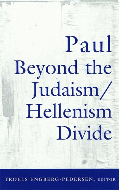 Troels Engberg-Pedersen - Paul Beyond the Judaism-Hellenism Divide, Häftad