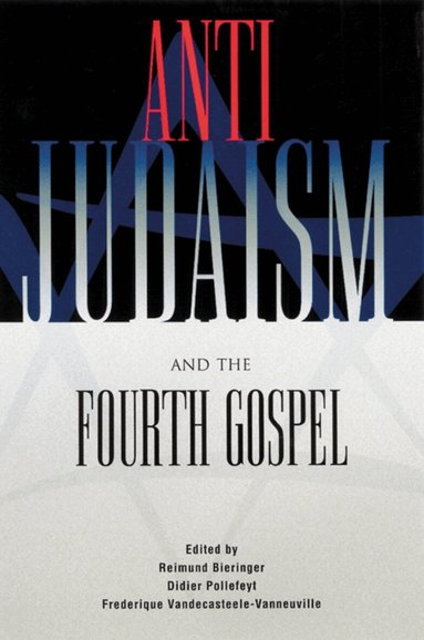 Reimund Bieringer, Didier Pollefeyt, Frederique Vandecasteele-Vanneuville - Anti-Judaism and the Fourth Gospel, Häftad
