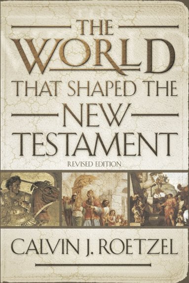 Calvin J. Roetzel - World That Shaped the New Testament, Revised Edition, Häftad