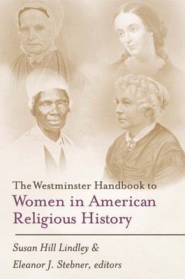 The Westminster Handbook to Women in American Religious History 1