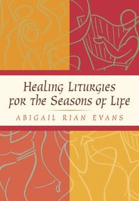 bokomslag Healing Liturgies for the Seasons of Life