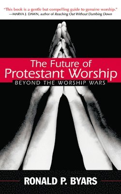 Ronald P. Byars - Future of Protestant Worship, Häftad