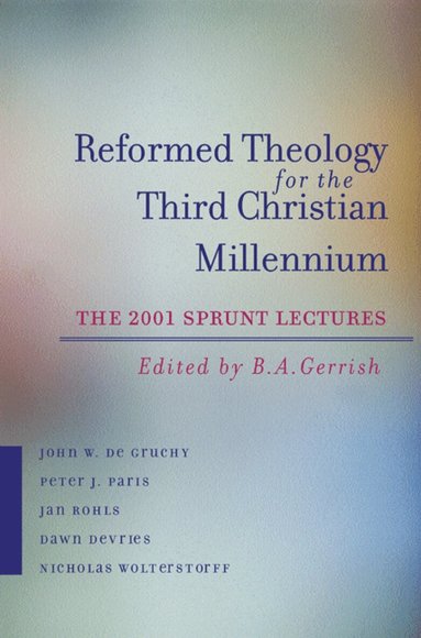 B. A. Gerrish - Reformed Theology for the Third Christian Millennium, Häftad