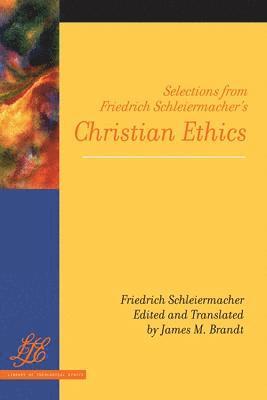 Selections from Friedrich Schleiermacher's &lt;i&gt;Christian Ethics&lt;/i&gt; 1