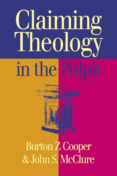 Burton Z Cooper, John S. McClure - Claiming Theology in the Pulpit, Häftad