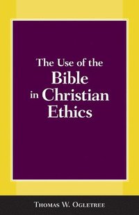 bokomslag The Use of the Bible in Christian Ethics