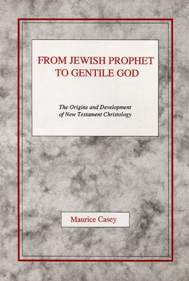 Maurice Casey - From Jewish Prophet to Gentile God, Häftad