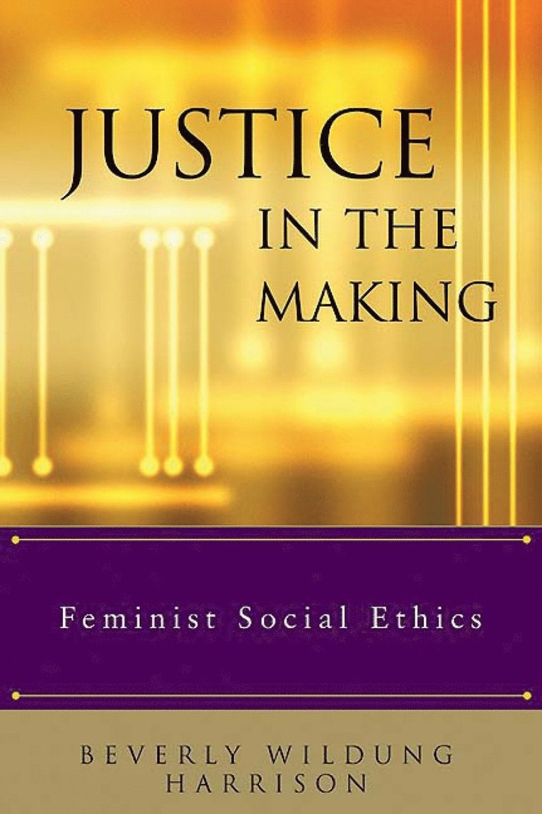 Harrison, Beverly Wildung Harrison, Elizabeth M. Bounds, Pamela K. Brubaker, Marilyn J. Legge, Rebecca Todd Peters - Justice in the Making, Häftad
