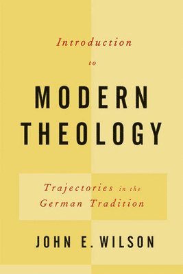 John E. Wilson, John Elbert Wilson - Introduction to Modern Theology, Häftad