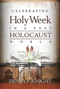 bokomslag Celebrating Holy Week in a Post-Holocaust World