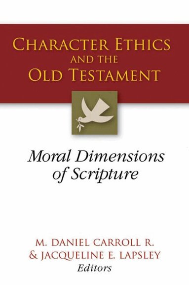 M. Daniel Carroll R., Jacqueline E. Lapsley - Character Ethics and the Old Testament, Häftad