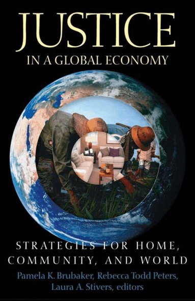 Pamela K. Brubaker, Rebecca Todd Peters, Laura A. Stivers - Justice in a Global Economy, Häftad