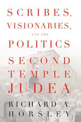 Scribes, Visionaries, and the Politics of Second Temple Judea 1
