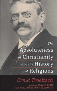 bokomslag The Absoluteness of Christianity and the History of Religions