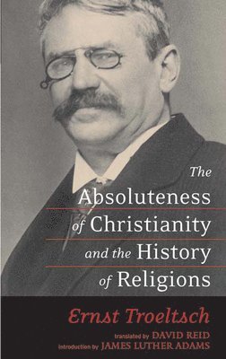 The Absoluteness of Christianity and the History of Religions 1