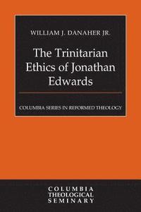 bokomslag The Trinitarian Ethics of Jonathan Edwards
